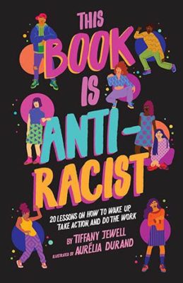 Cover art from the book "This Book is Anti-Racist" 20 lessons on how to wake up, take action, and do the work. 