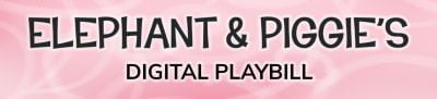 Elephant & Piggie's Digital Playbill